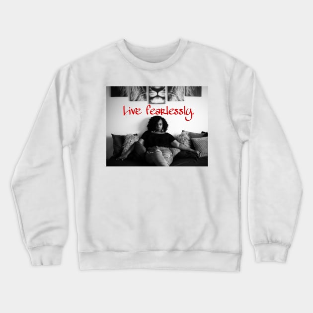 Live fearlessly Crewneck Sweatshirt by Miss Melanin Monroe